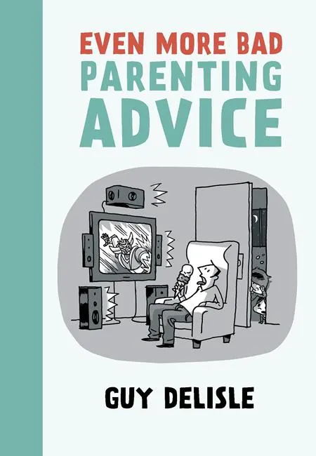 Even More Bad Parenting Advice TP by Guy Delisle